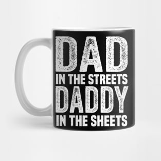 dad in the streets daddy in the sheets Mug